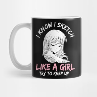 I Know I Sketch Like A Girl Anime Otaku Sketching Mug